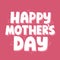 Happy mother`s day congratulation. Hand drawn vector lettering for card, banner