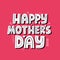 Happy mother`s day congratulation. Hand drawn vector lettering for card, banner