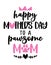 Happy Mother`s Day to a pawsome awesome Mom - funny quote design.