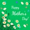 Happy Mothers Day greeting card. Grass with white chamomiles on green. Floral nature background.