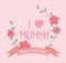 Happy mothers day, i love mommy card pink flower floral