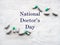 Happy national Doctor`s Day. Beautiful card. Closeup