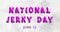 Happy National Jerky Day, June 12. Calendar of May Water Text Effect, design