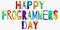 Happy Programmers Day - funny cartoon multicolor inscription. Hand drawn color lettering