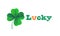 Happy Saint Patrick`s day card with Lucky text and shamrock clover symbol on white background