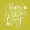 Happy St. Patrick`s day text. Typography greeting at green celtic background. Vector modern calligraphy.