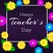 Happy teacher day. Greeting banner for your congratulations cards. Realistic colorfull, bright, spring flowers on dark