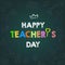 Happy Teacher`s Day Layout Design with Handmade Clay Letters. Card , Invitation or Greeting Template.