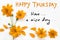 Happy thursday have a nice day message card handwriting with orange flowers cosmos