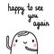 Happy to see you again hand drawn illustration with cheerful marshmallow for prints posters t shirts articles notebooks