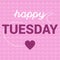 Happy Tuesday Motivation with Hearts message concept