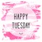 Happy Tuesday text on pink watercolor background