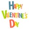 Happy Valentine\'s Day. Colored isolated lettering.