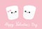 Happy Valentines Day. Marshmallows with eyes and smiles. Funny face. Cute cartoon character. Love sign symbol. Minimal flat lay de