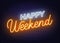 Happy weekend neon sign. Greeting card on dark background.