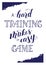 `A hard training makes an easy game` sport lettering poster