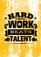 Hard Work Beats TalenT Creative Motivation Quote. Vector Typography Poster Concept