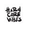 Hardcore vibes. Funny quote. Hand lettering made in vector.