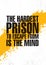 The Hardest Prison To Escape From Is The Mind. Inspiring Creative Motivation Quote Poster Template. Vector Typography