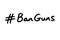 Hashtag Ban Guns
