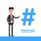 Hashtag concept. Promotion of social networks. Description tags. Social media. Young businessman or manager looks at