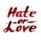 Hate or Love red sign, calligraphy vector design