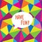 Have fun speech bubble. Happy holiday sign Party card background