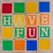 HAVE FUN spelled out