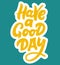 Have a good day hand drawn lettering phrase. Yellow letters with white border on blue backgroung. Lettering design for