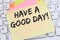 Have a good day nice wish work business concept note paper