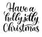 Have a holly jolly Christmas. Black and white holiday calligraphy vector