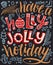 Have a holly jolly holiday. Vintage hand lettering. Holiday lettering typography.