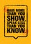 Have More Than You Show, Speak Less Than You Know. Inspiring Creative Motivation Quote. Typography Banner