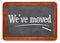 We have moved blackboard sign