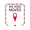 We have moved label or badge to relocation and moving, change of address office, business announcement