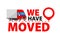 We have moved. Moving announcement. New location, new opportunities and clients.