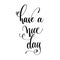 Have a nice day - motivation morning black and white hand letter