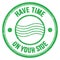 HAVE TIME ON YOUR SIDE text on green round postal stamp sign