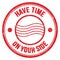 HAVE TIME ON YOUR SIDE text on red round postal stamp sign