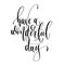 have a wonderful day - hand lettering inscription text, motivation and inspiration