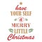 Have yourself a merry little Christmas. Typography greeting card with ornate modern calligraphy simple