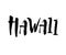 Hawaii, text design. Typography poster. Usable as background. Modern brush calligraphy. Ink hand lettering. Vector