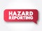 Hazard Reporting - written document that contains all possible hazards in a workplace, safety measures, and ways to counter the
