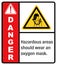 Hazardous areas should wear an oxygen mask. label danger