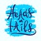Heads or tails - handwritten quote, American slang, urban dictionary. Print for poste