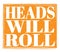 HEADS WILL ROLL, text on orange stamp sign