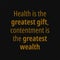 Health is the greatest gift contentment is the greatest wealth. Buddha quotes on life