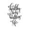 Healthy body healthy life black and white hand written lettering