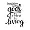 Healthy Isn`t a Goal its a Way of Living