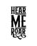 Hear me roar. Hand drawn typography poster design